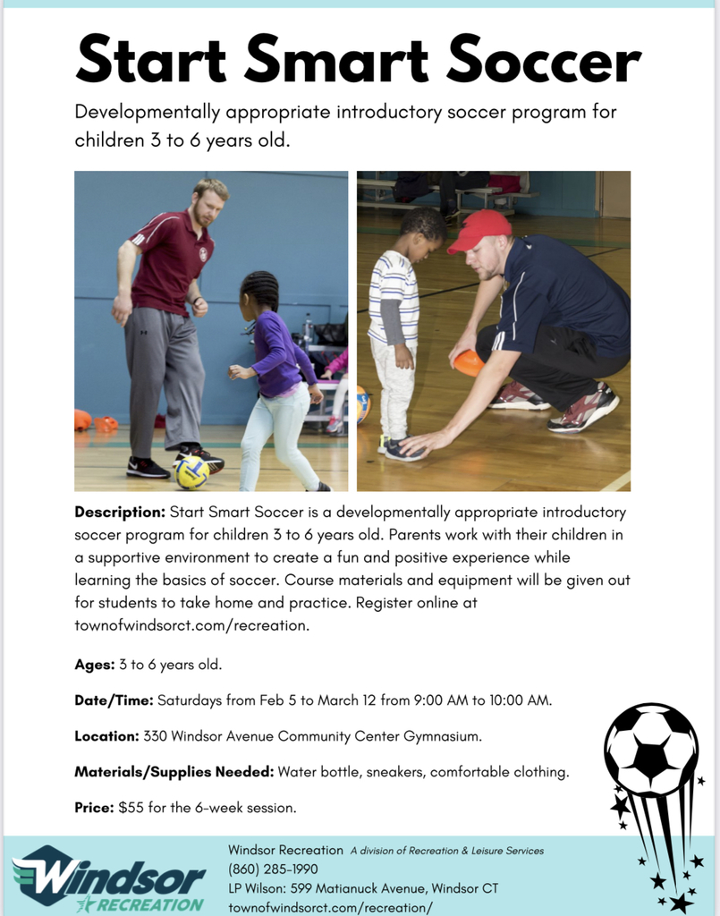 Saturday's @ 9 AM Now- March 12- Start Smart Soccer!! A developmentally appropriate introductory soccer program for children 3 to 6 years old through Windsor Rec Department.  See flyer for registration: https://5il.co/1595o